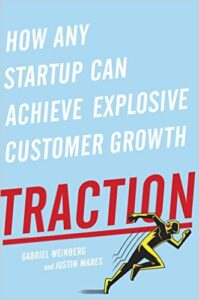 Traction: How Any Startup Can Achieve Explosive Customer Growth