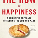 The How of Happiness: A Scientific Approach to Getting the Life You Want