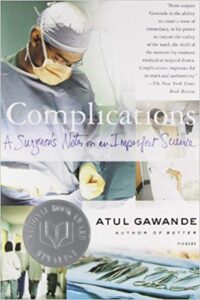 Complications: A Surgeon’s Notes on an Imperfect Science