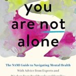 You Are Not Alone: The NAMI Guide to Navigating Mental Health