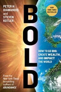 Bold: How to Go Big, Create Wealth and Impact the World