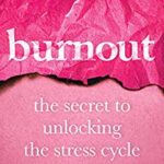 Burnout: The Secret to Unlocking the Stress Cycle