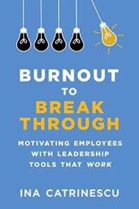 Burnout to Breakthrough: Motivating Employees with Leadership Tools That Work