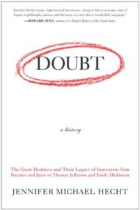 Doubt: A History: The Great Doubters and Their Legacy of Innovation from Socrates and Jesus to Thomas Jefferson and Emily Dickinson