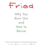 Fried: Why You Burn Out and How to Revive