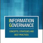 Information Governance: Concepts, Strategies and Best Practices