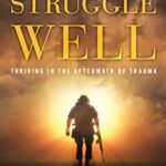 Struggle Well: Thriving in the Aftermath of Trauma