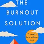 The Burnout Solution: 12 weeks to a calmer you