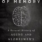 The End of Memory: A Natural History of Aging and Alzheimer’s