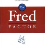 The Fred Factor: How Passion in Your Work and Life Can Turn the Ordinary into the Extraordinary