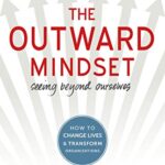 The Outward Mindset: Seeing Beyond Ourselves