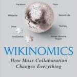 Wikinomics: How Mass Collaboration Changes Everything