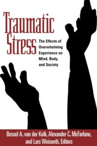 Traumatic Stress: The Effects of Overwhelming Experience on Mind, Body, and Society