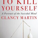 How Not to Kill Yourself: A Portrait of the Suicidal Mind