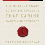 Compassionomics: The Revolutionary Scientific Evidence that Caring Makes a Difference