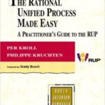 The Rational Unified Process Made Easy: A Practitioner’s Guide to the RUP