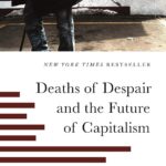 Deaths of Despair and The Future of Capitalism