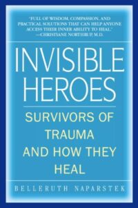 Invisible Heroes: Survivors of Trauma and How They Heal