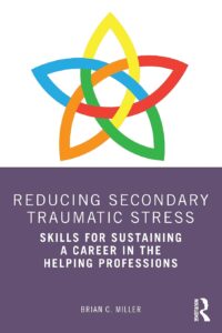 Reducing Secondary Traumatic Stress: Skills for Sustaining a Career in the Helping Professions