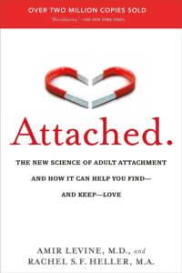 Attached: The New Science of Adult Attachment and How It Can Help You Find—and Keep—Love