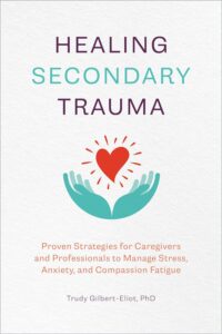 Healing Secondary Trauma: Proven Strategies for Caregivers and Professionals to Manage Stress, Anxiety, and Compassion Fatigue