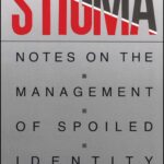 Stigma: Notes on the Management of Spoiled Identity