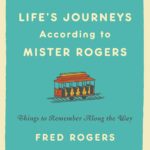 Life’s Journeys According to Mister Rogers