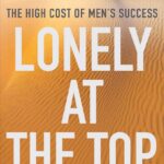 Lonely at the Top: The High Cost of Men’s Success