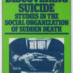 Discovering Suicide: Studies in the Social Organization of Sudden Death