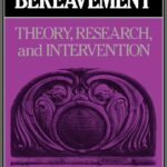 Handbook of Bereavement: Theory, Research, and Intervention