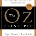 The Oz Principle: Getting Results Through Individual and Organizational Accountability