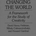 Changing the World: A Framework for the Study of Creativity