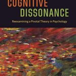 Cognitive Dissonance: Reexamining a Pivotal Theory in Psychology