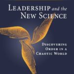 Leadership and the New Science: Discovering Order in a Chaotic World