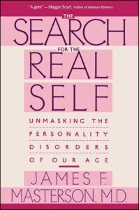 The Search for the Real Self: Unmasking the Personality Disorders of Our Age